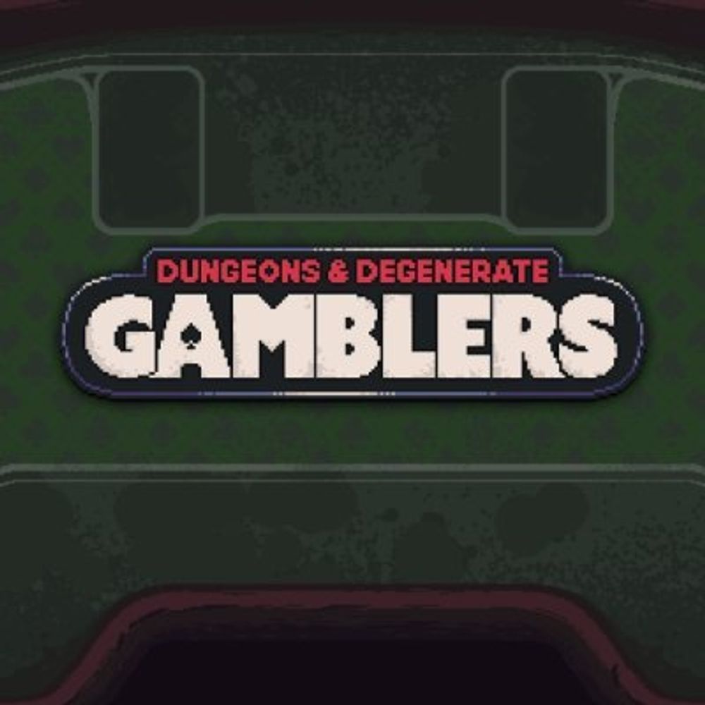 Dungeons & Degenerate Gamblers