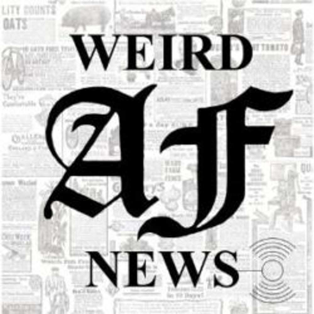 Weird AF News Podcast