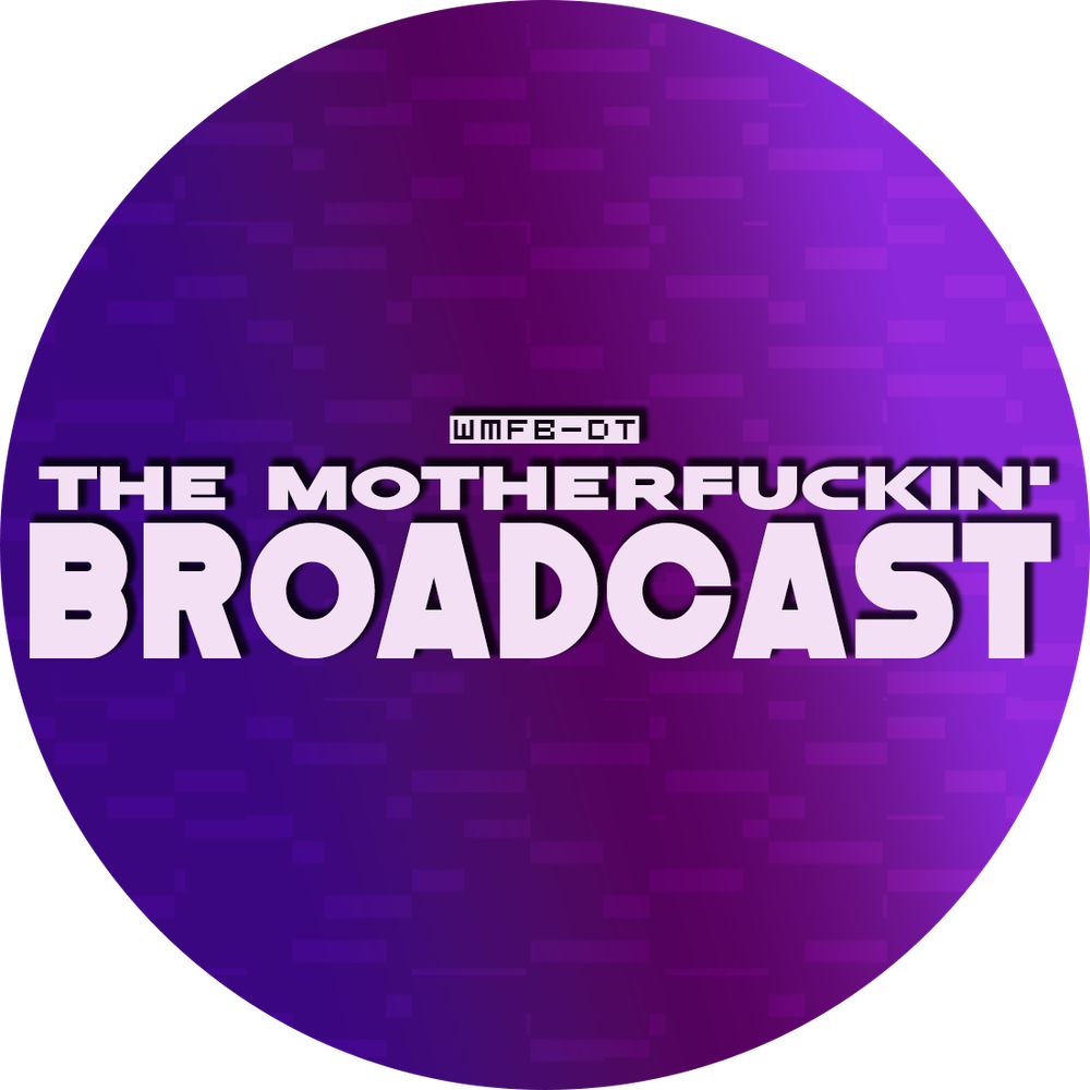 THE MOTHERFUCKIN' BROADCAST