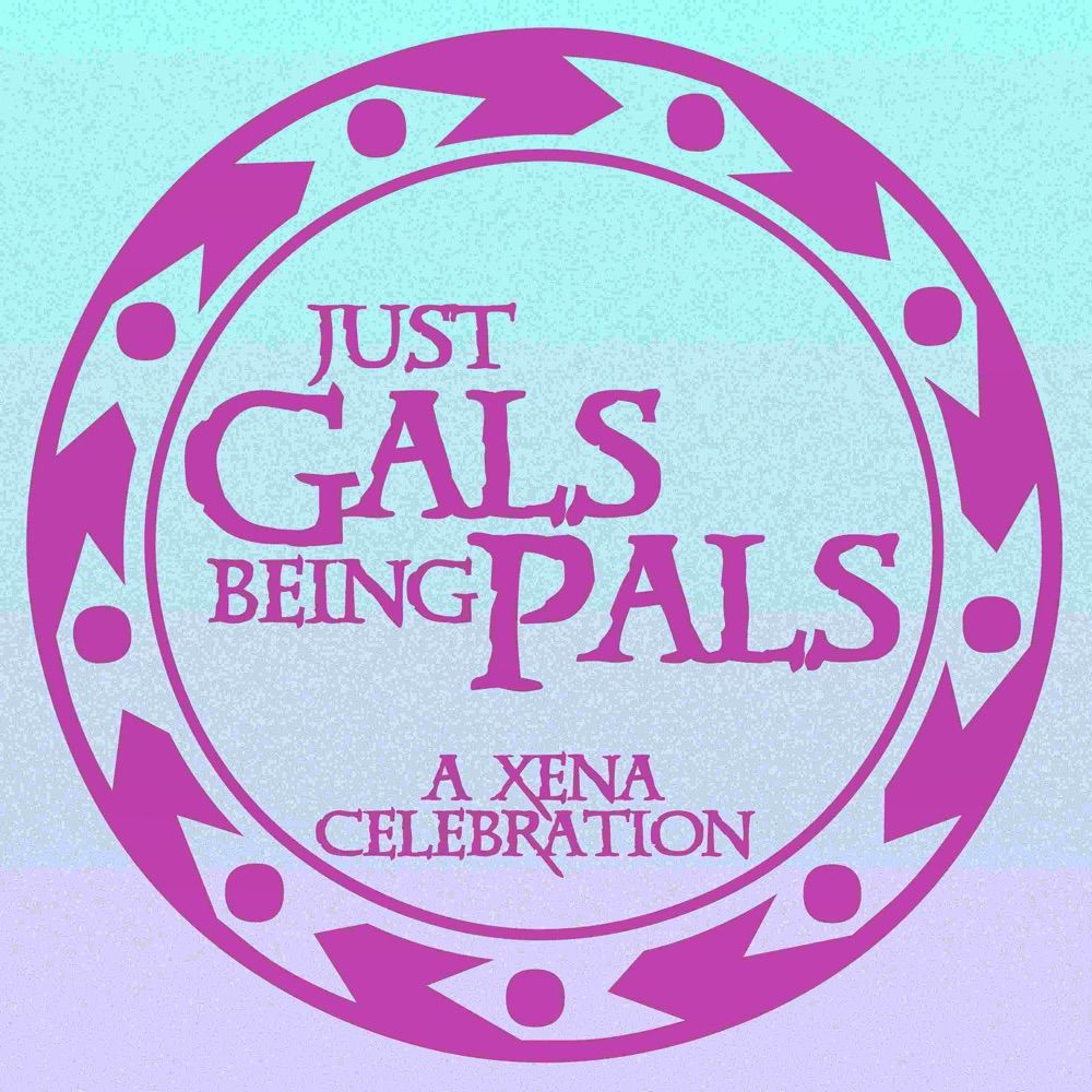 Just Gals Being Pals — A Xena Celebration