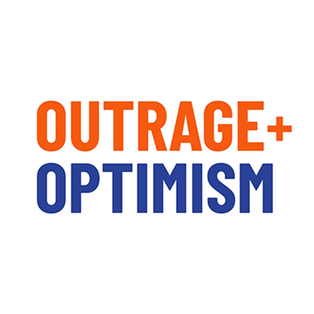 Outrage + Optimism  