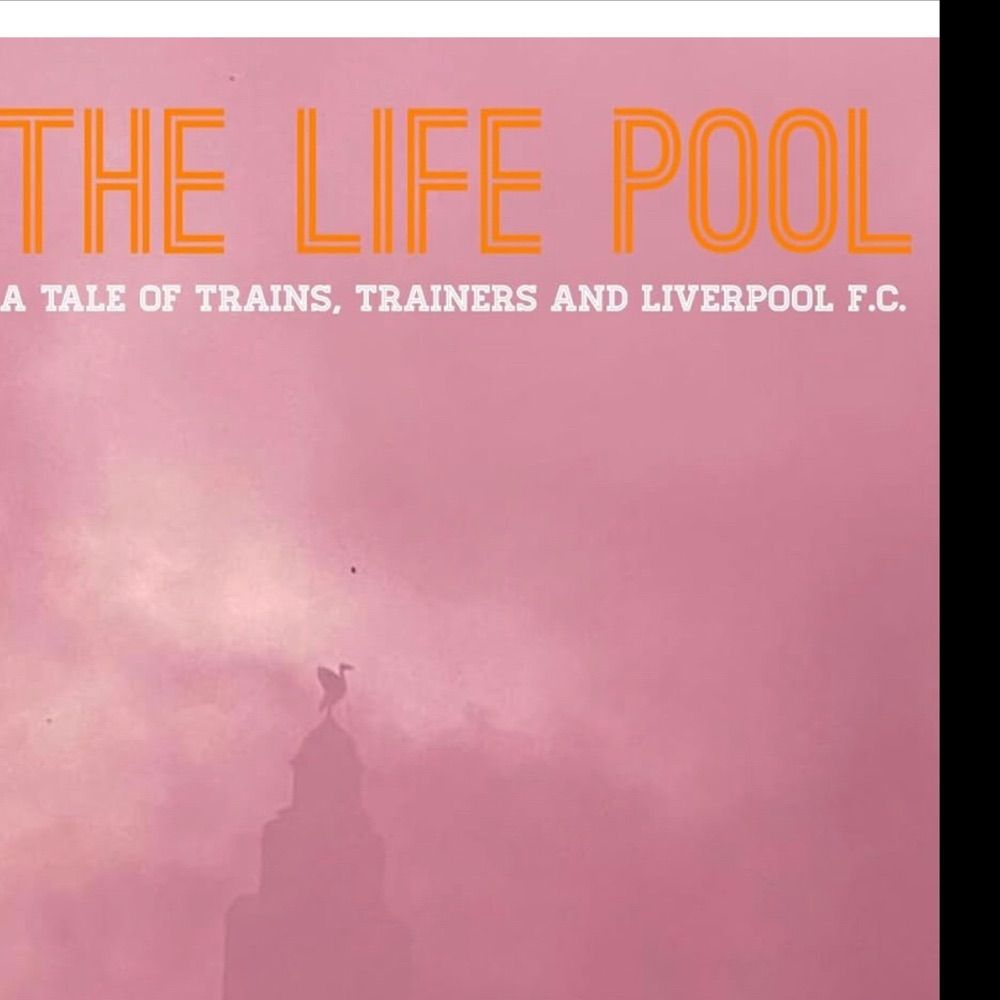 The Life Pool - a tale of trains, trainers and liverpool fc