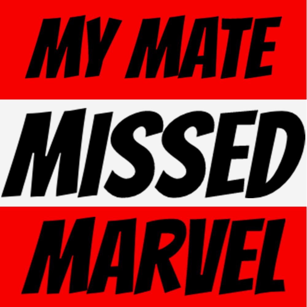 MyMateMissedMarvel