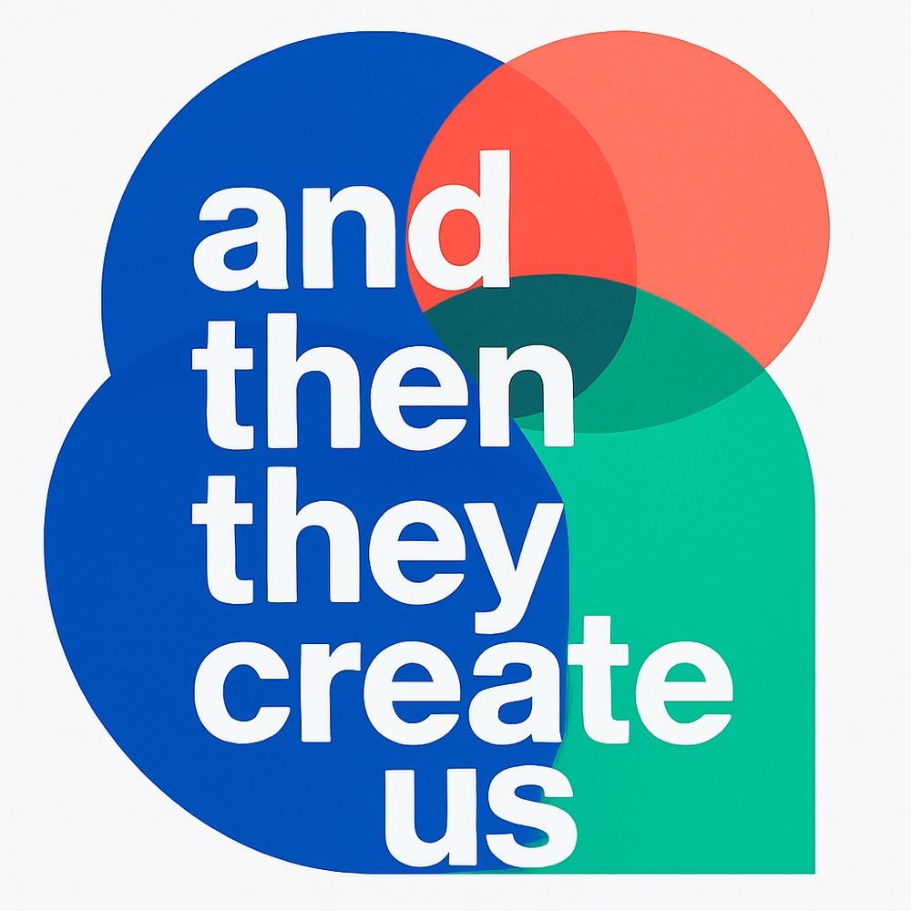 And Then They Create Us
