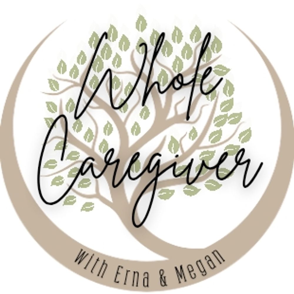 Whole Caregiver with Erna and Megan