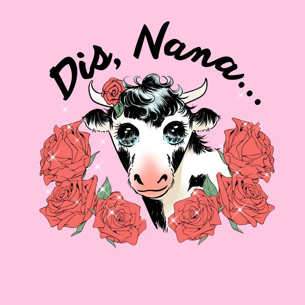 Dis, Nana…