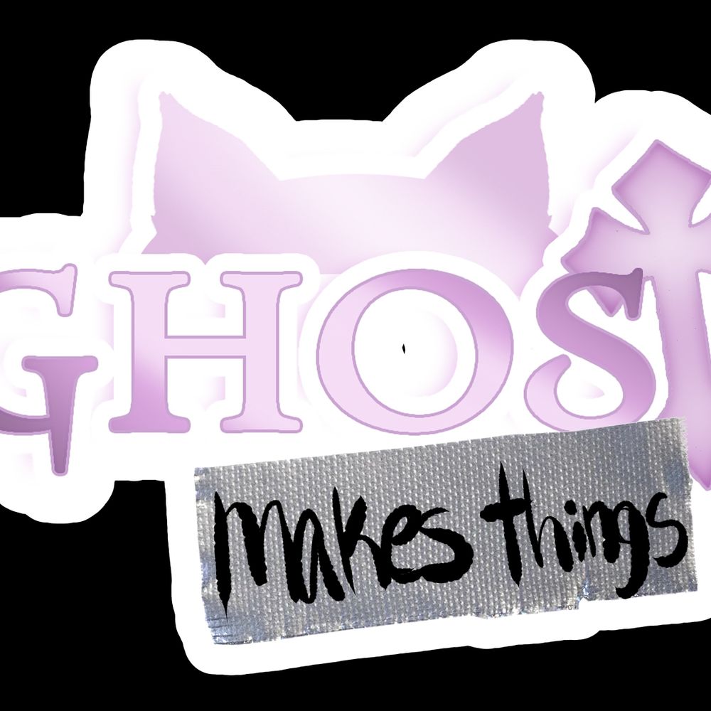 GHOST | makes things