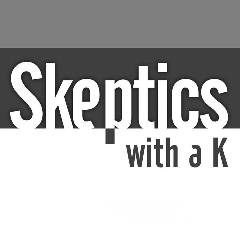 Skeptics with a K