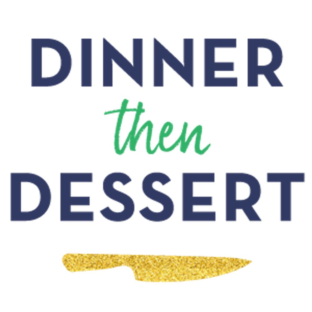 Dinner, then Dessert