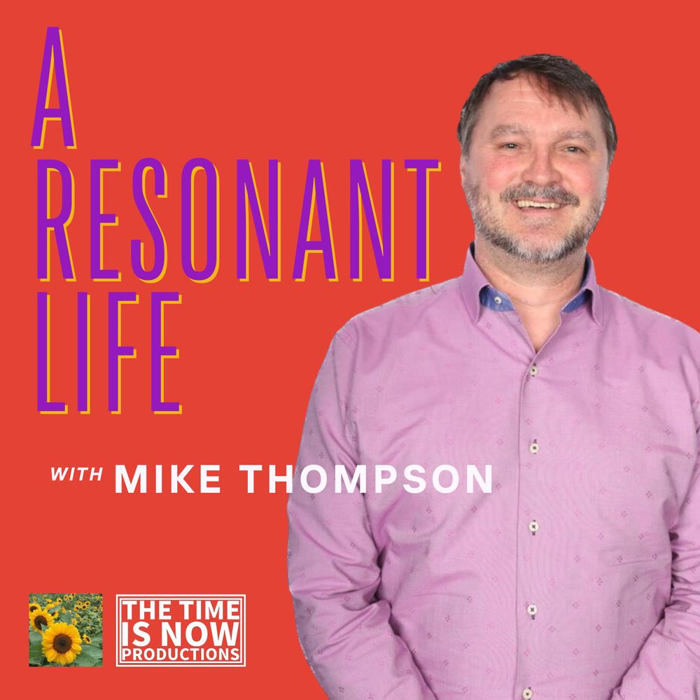 Mike Thompson @ A Resonant Life