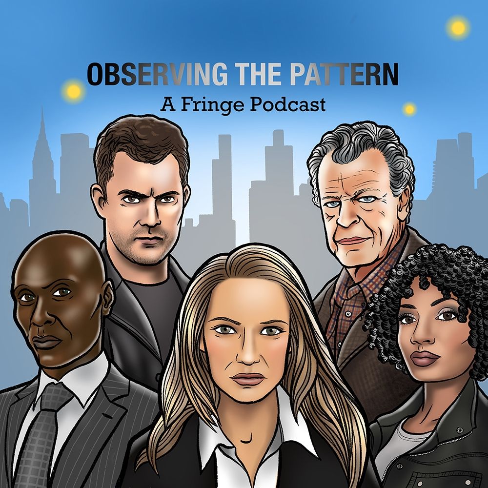 Observing the Pattern: A Fringe Podcast