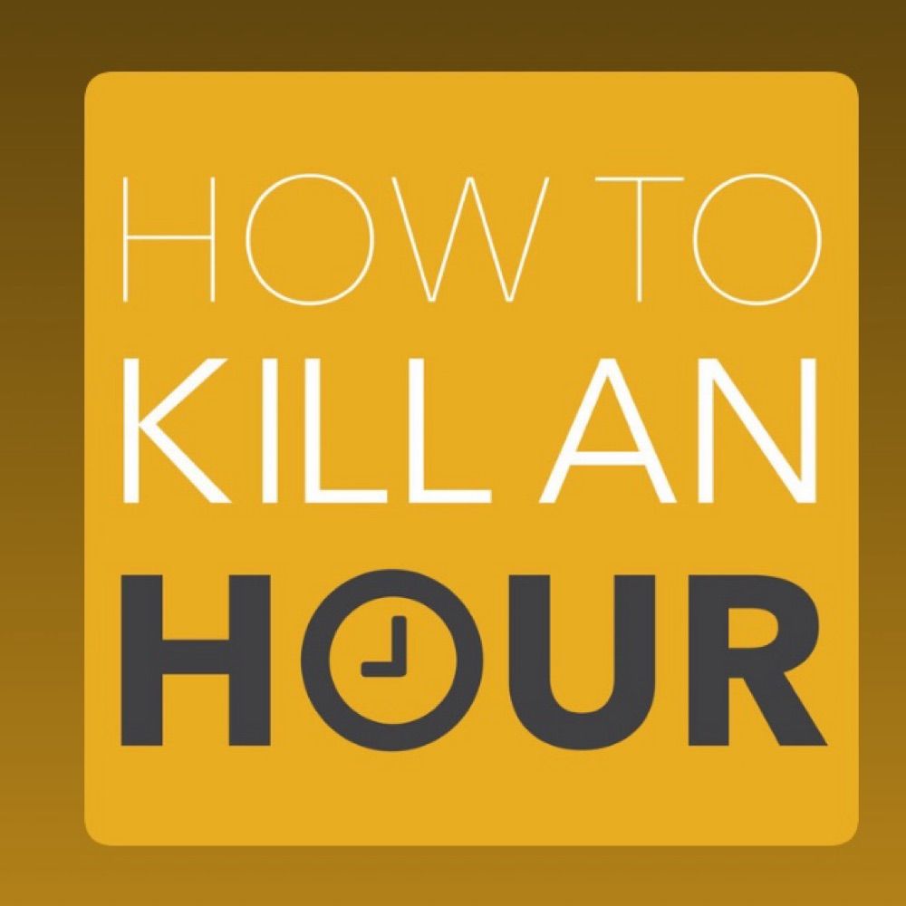 How To Kill An Hour