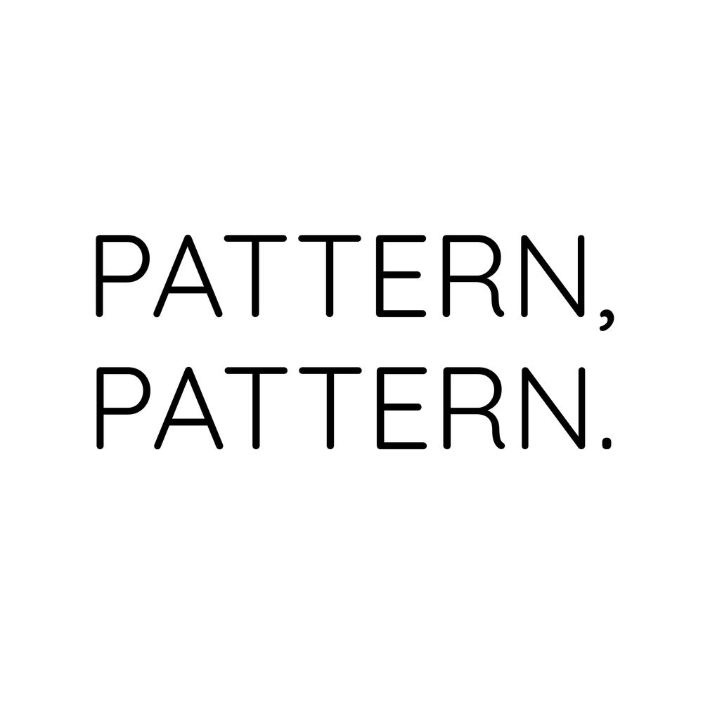 PATTERN, PATTERN.