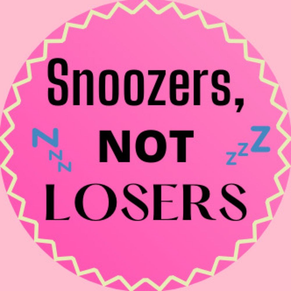 Snoozers, Not Losers!