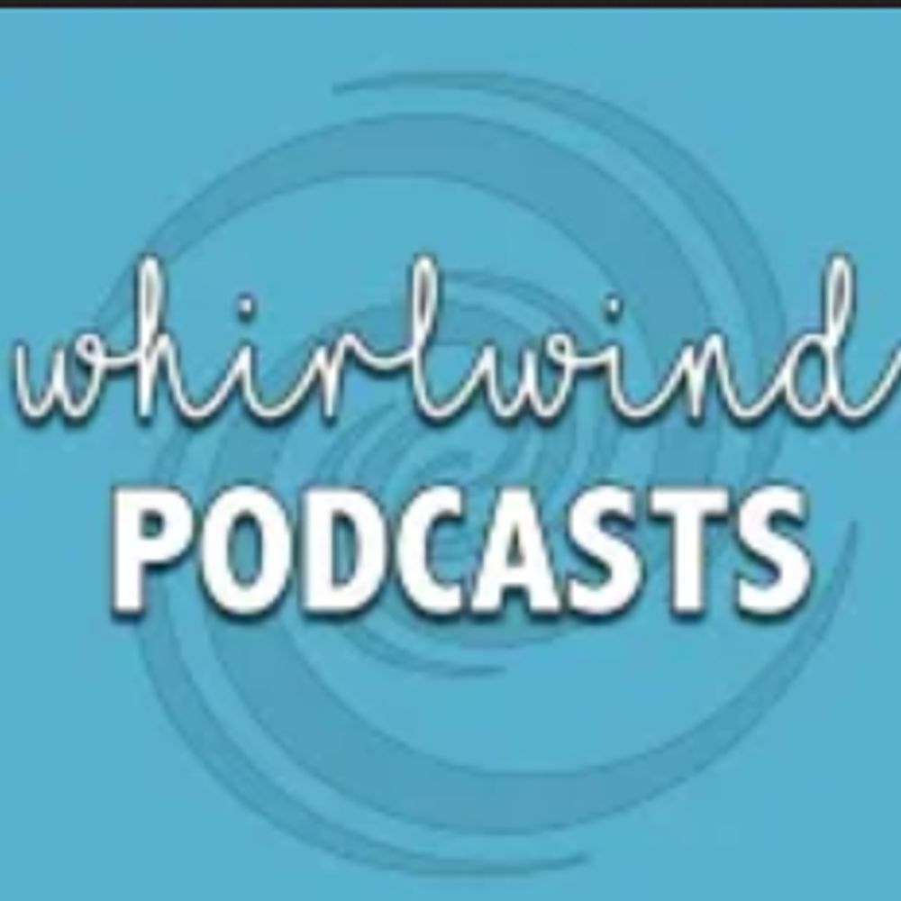 Whirlwind Podcasts