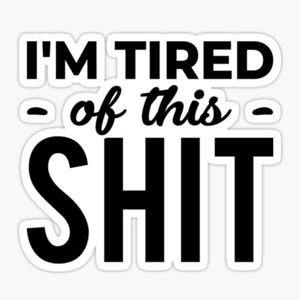 TiredOfThisShitshow!