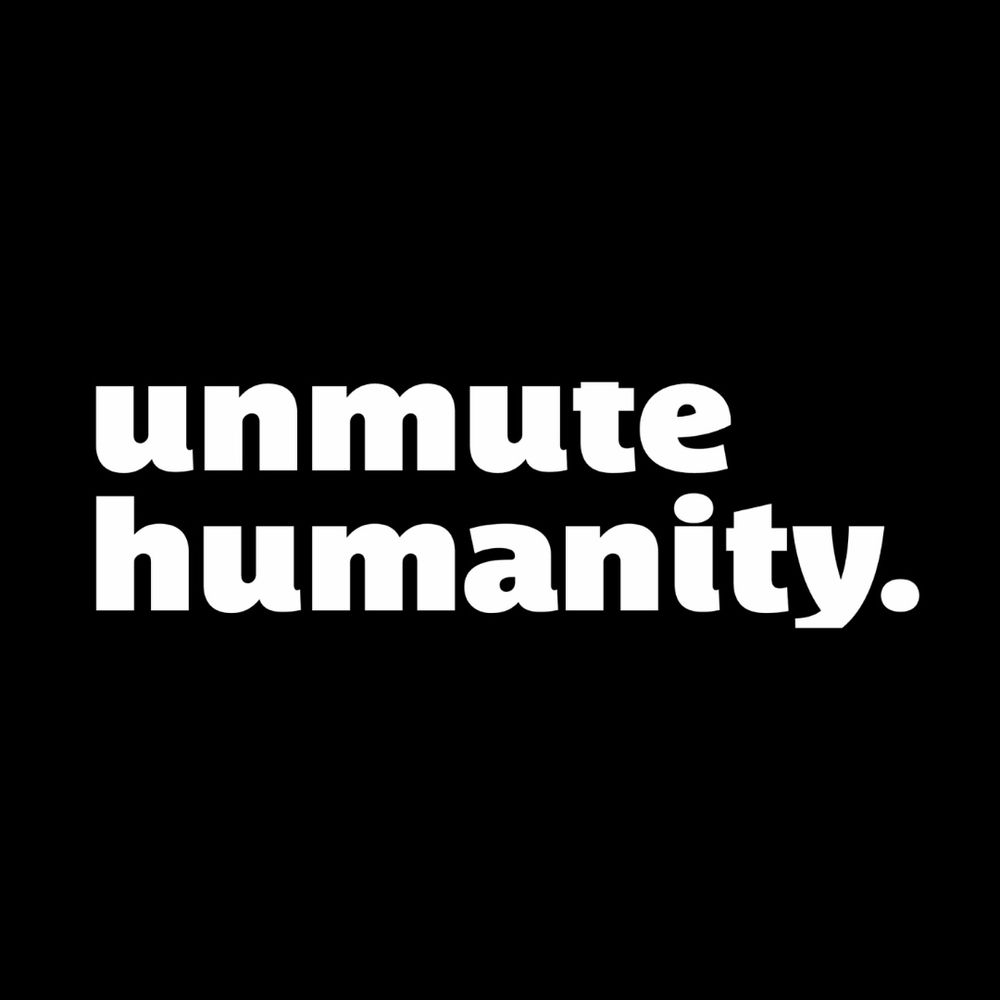 Unmute Humanity
