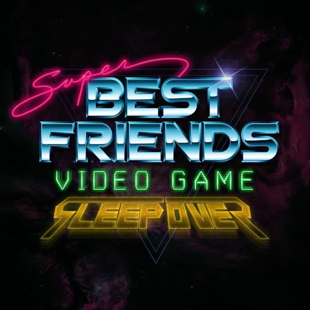 Super Best Friends Video Game Sleepover Podcast
