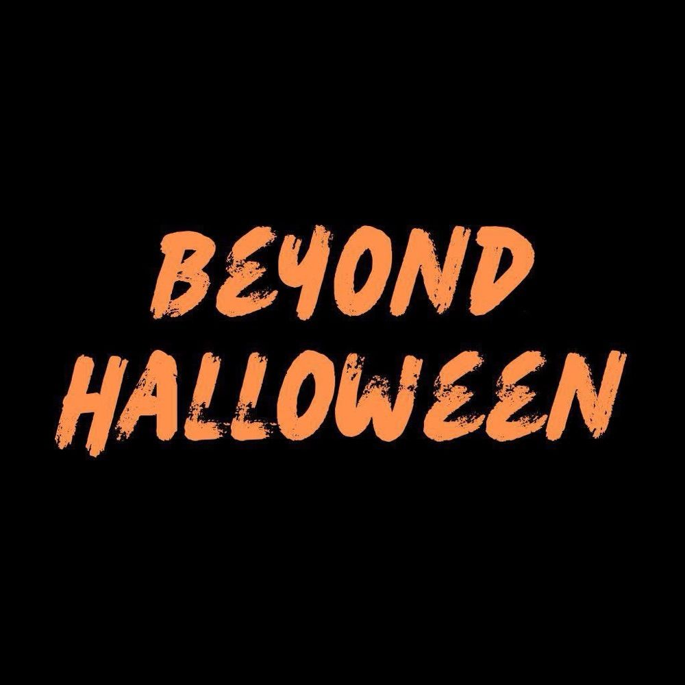 Beyond Halloween