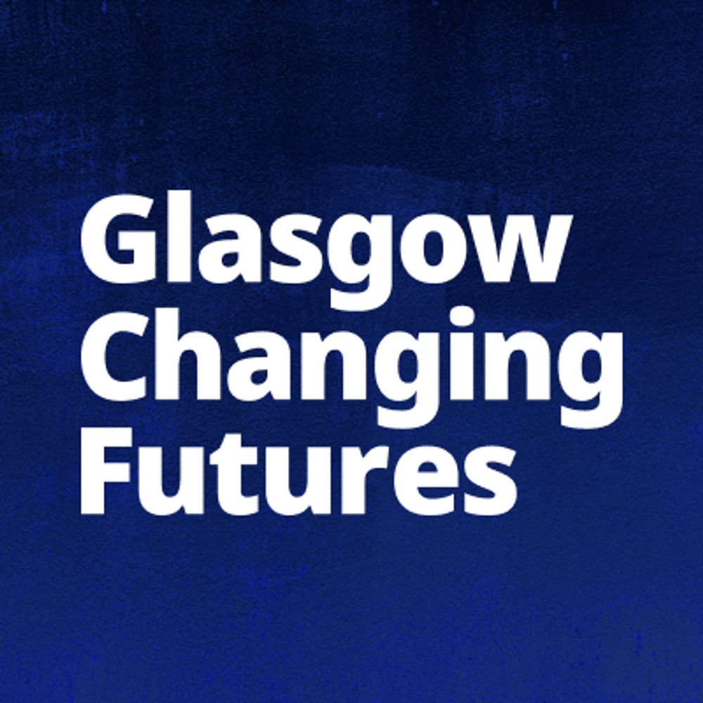 Glasgow Changing Futures - University of Glasgow