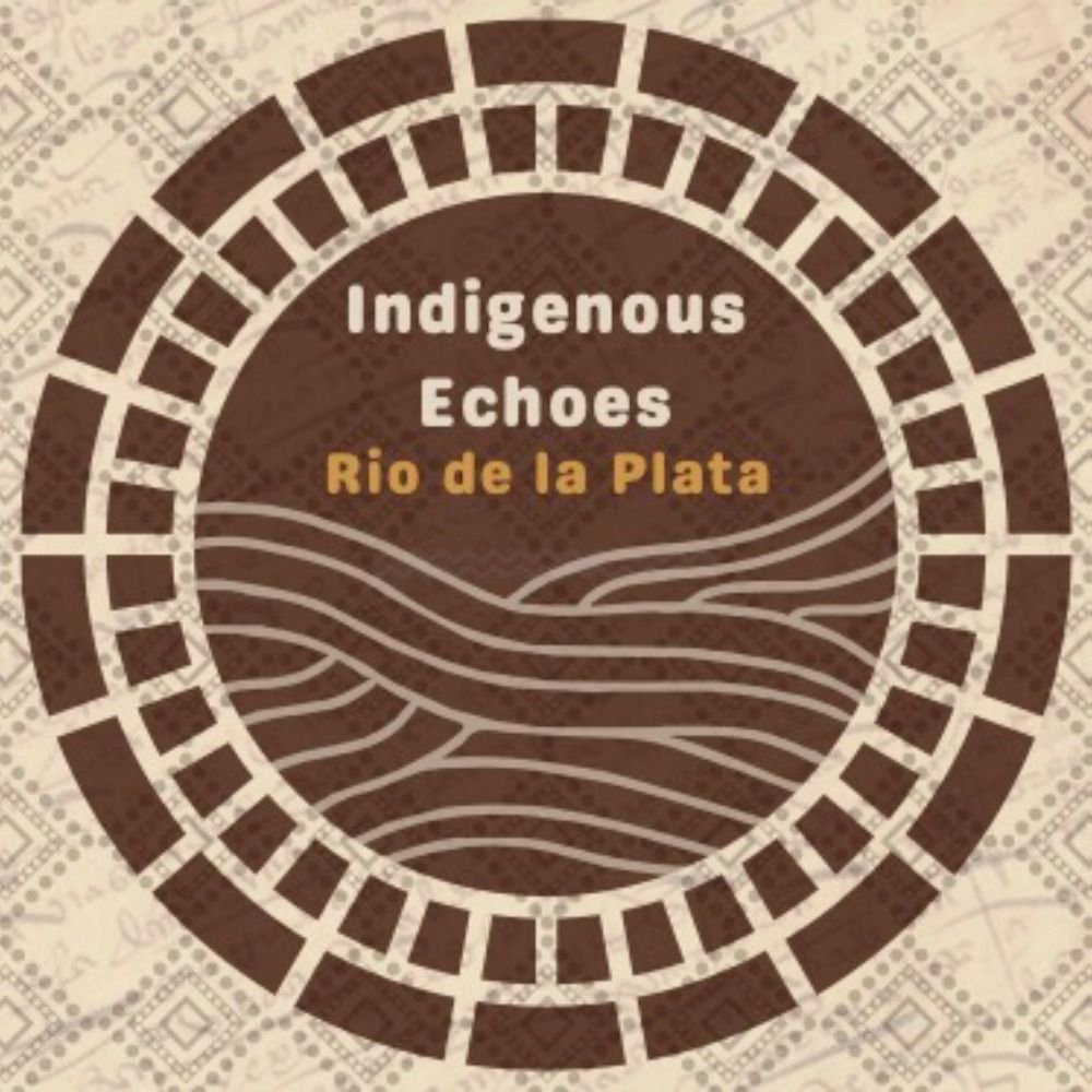 Indigenous Echoes - Rio de la Plata