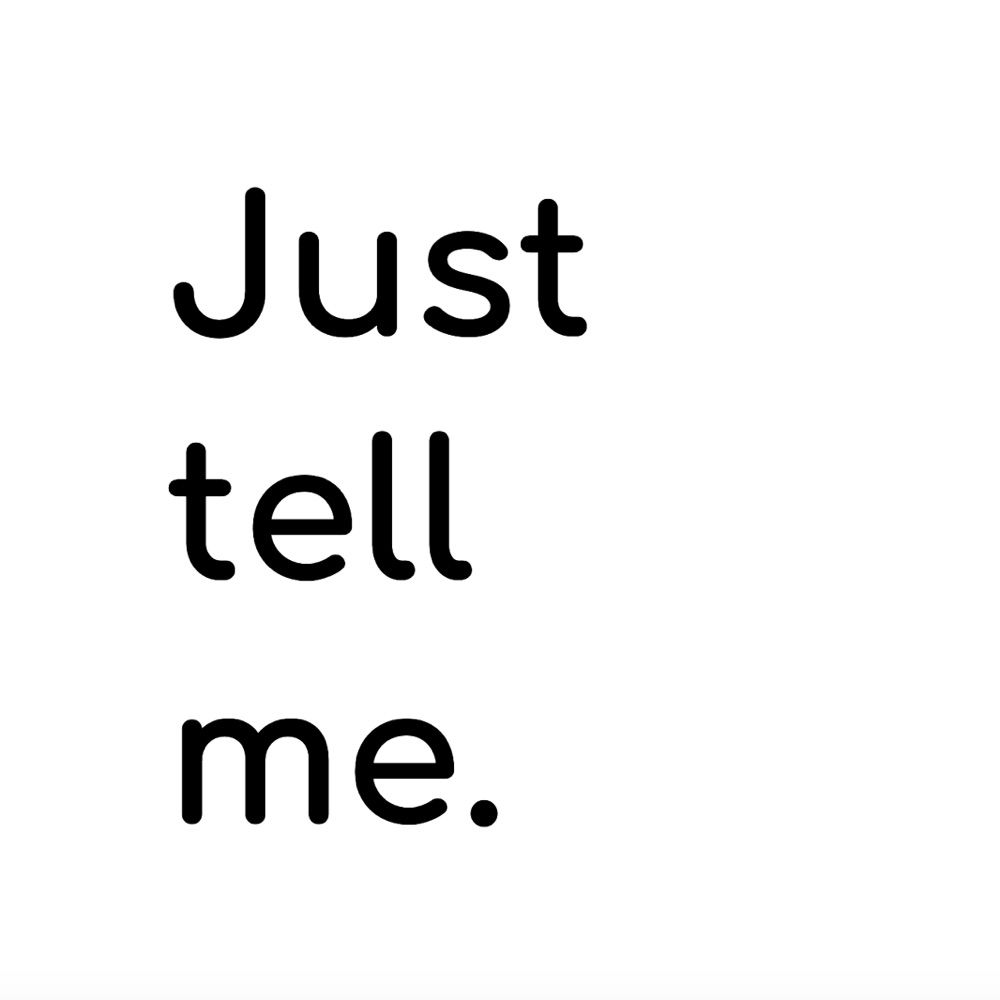 Just Tell Me.