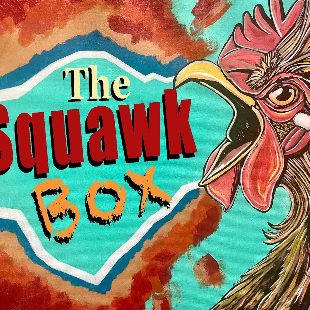 The Squawk Box!