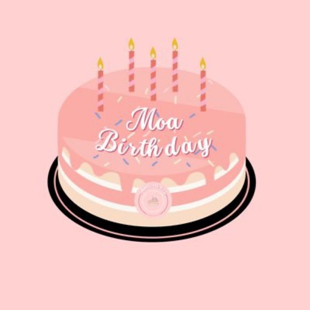 moa birthday 🎂