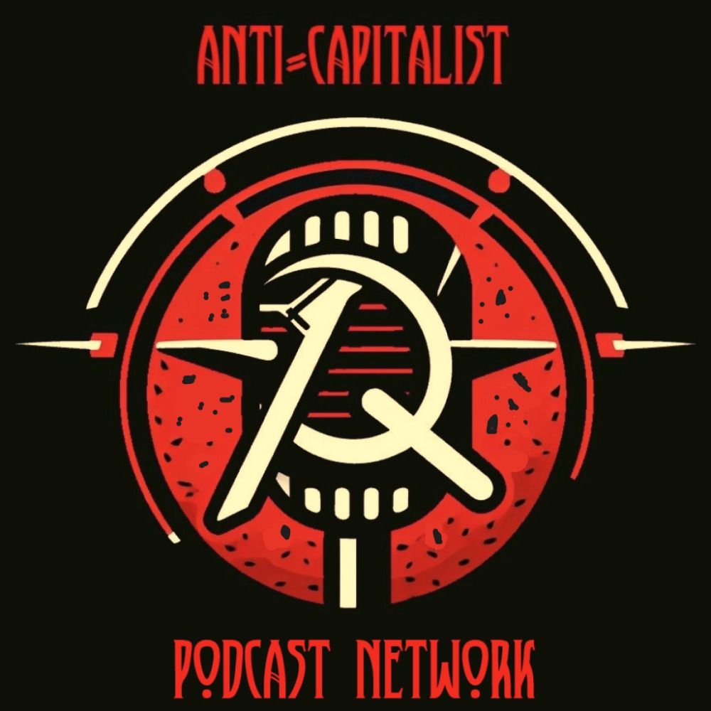 Anti-Capitalist Podcast Network 🌹
