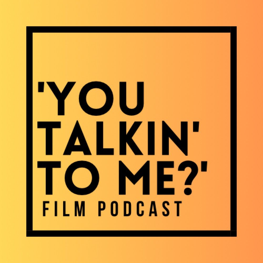 ‘You Talkin’ to Me?’ Film Podcast
