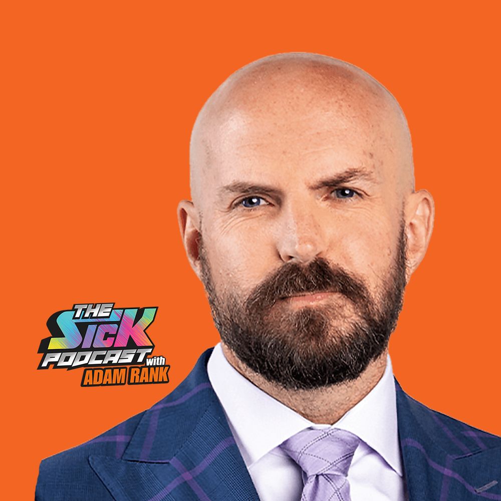 The Sick Podcast with Adam Rank