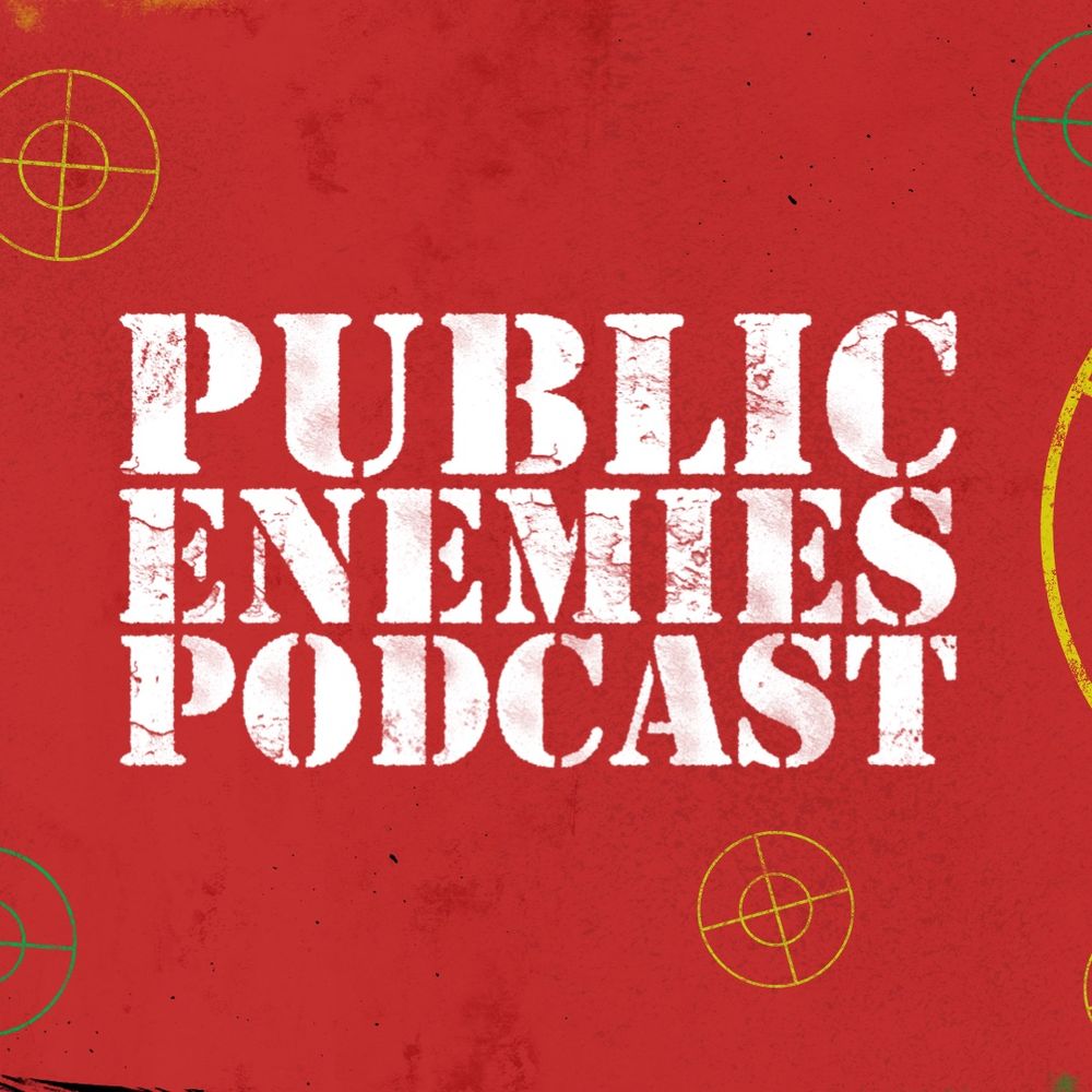 Public Enemies Podcast 