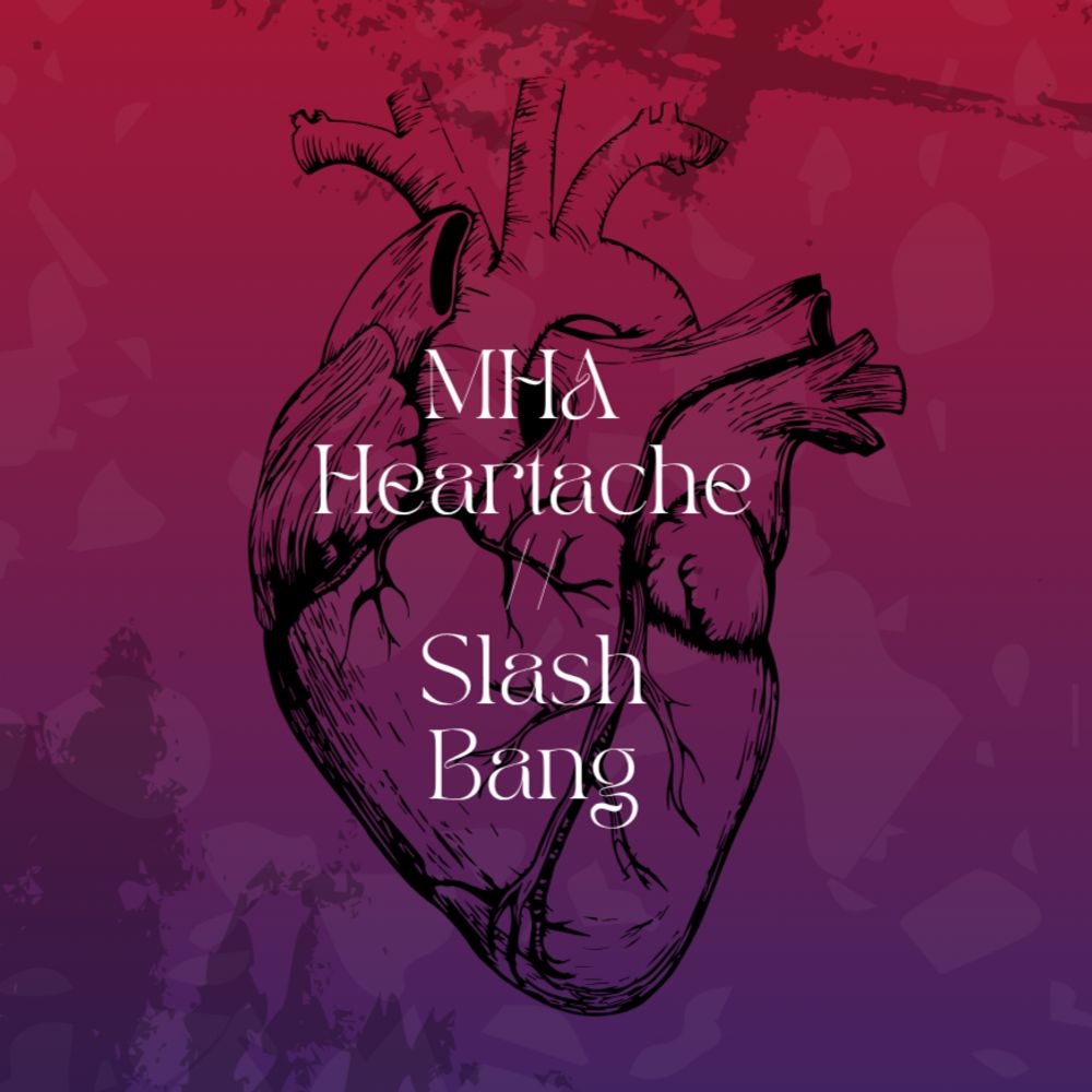 MHA Heartache // Slash Bang! Apps Open!