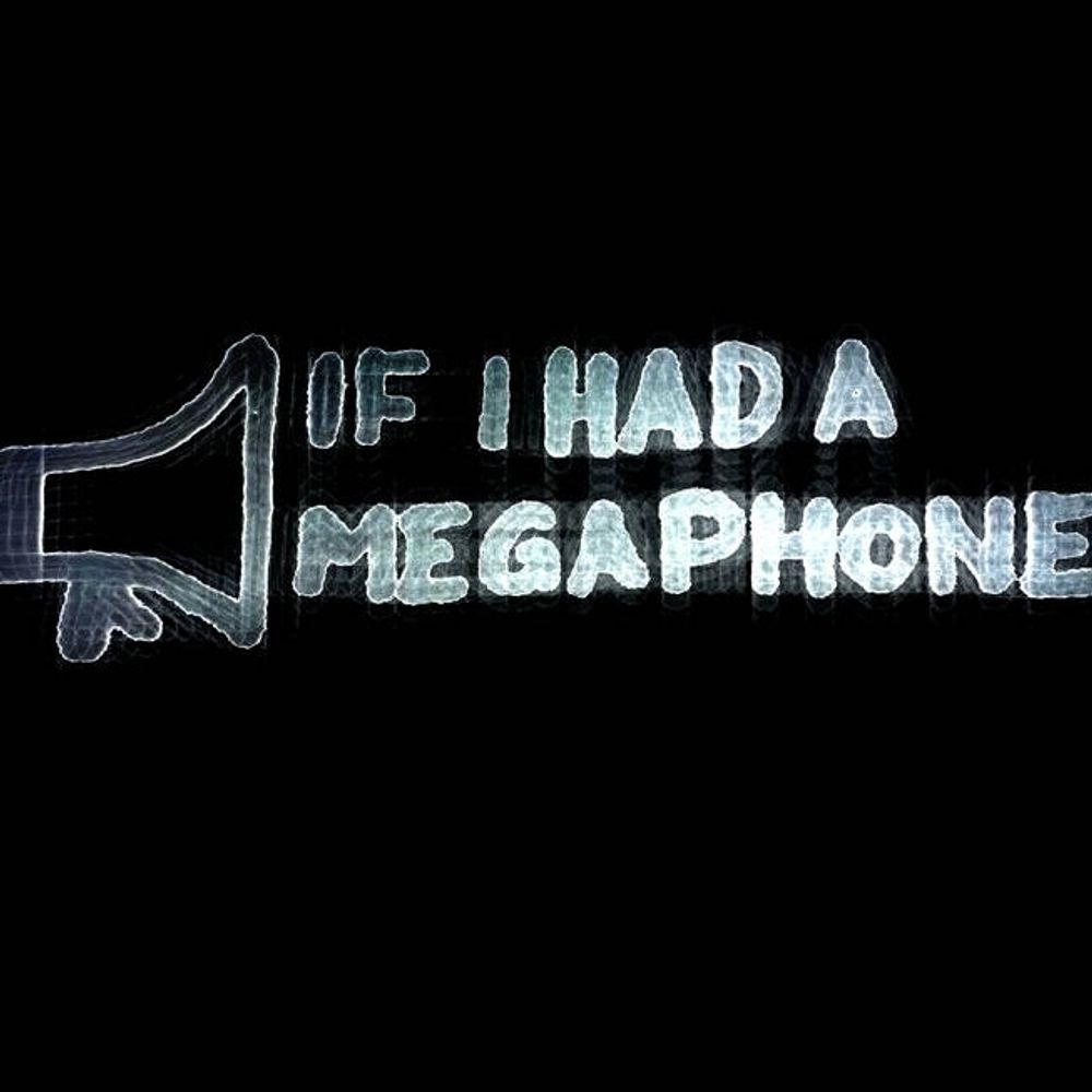 If I Had a Megaphone