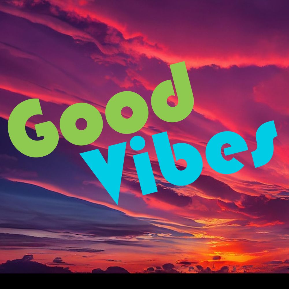 Good Vibes — Art, Nature, and Life