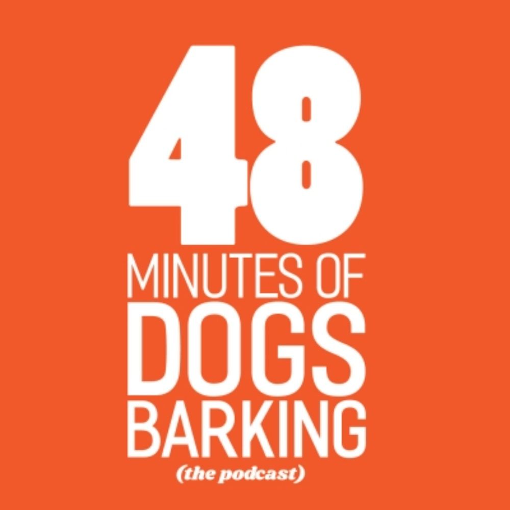 48 Minutes of Dogs Barking : The Podcast's avatar