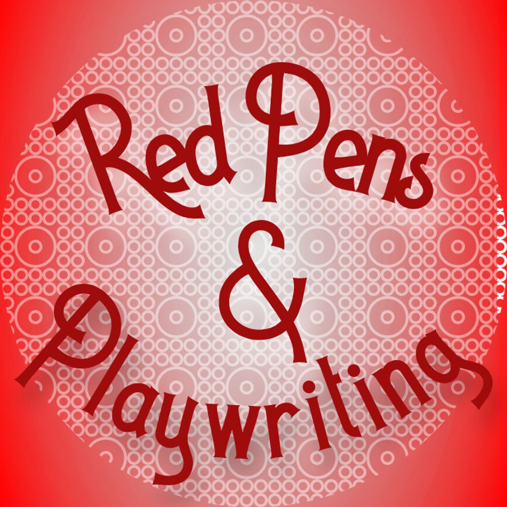 Red Pens and Playwriting