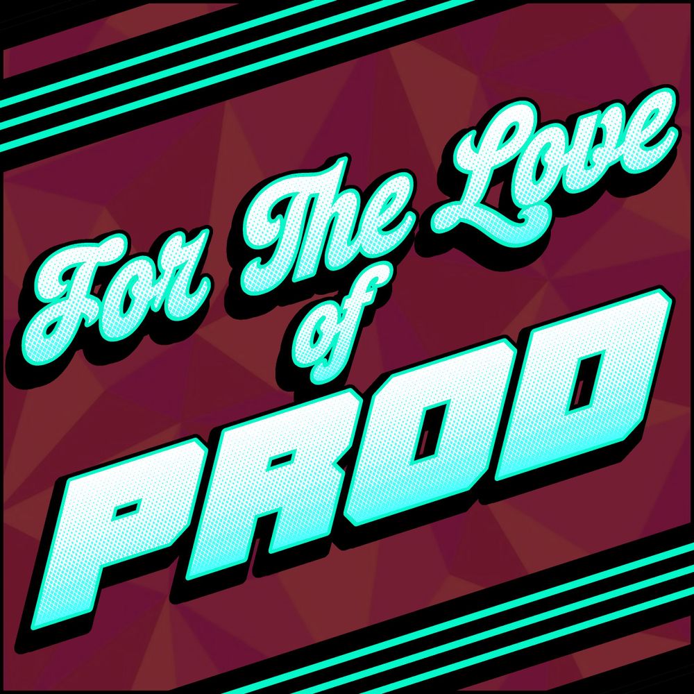 For The Love of Prod Podcast