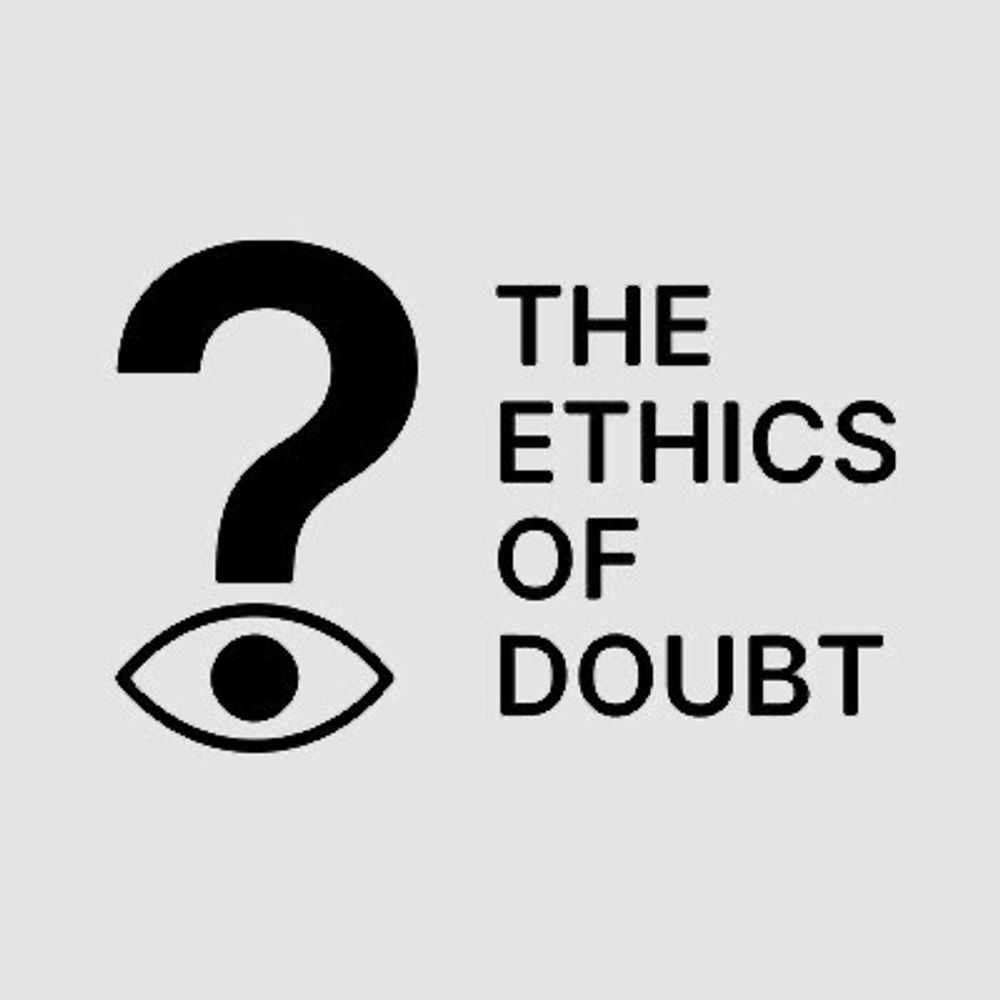 The Ethics of Doubt