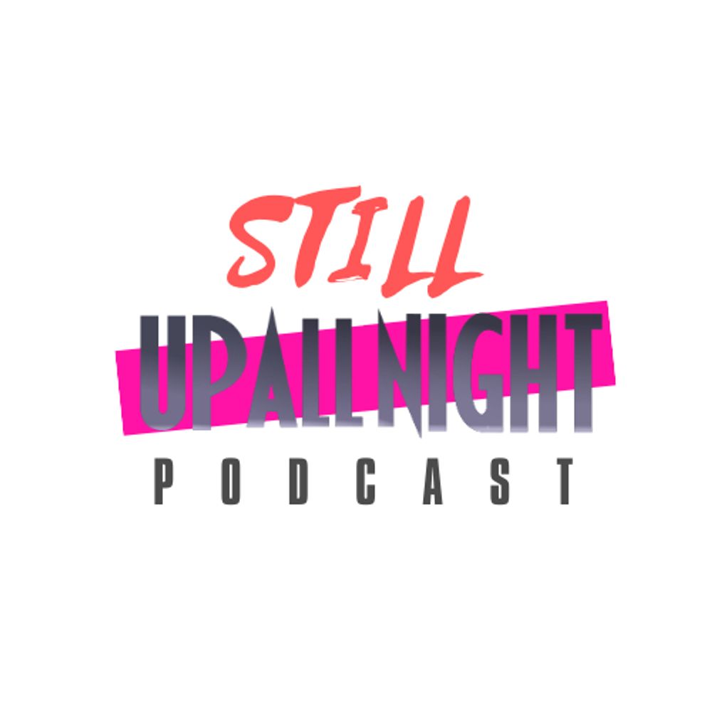 Still Up All Night Podcast