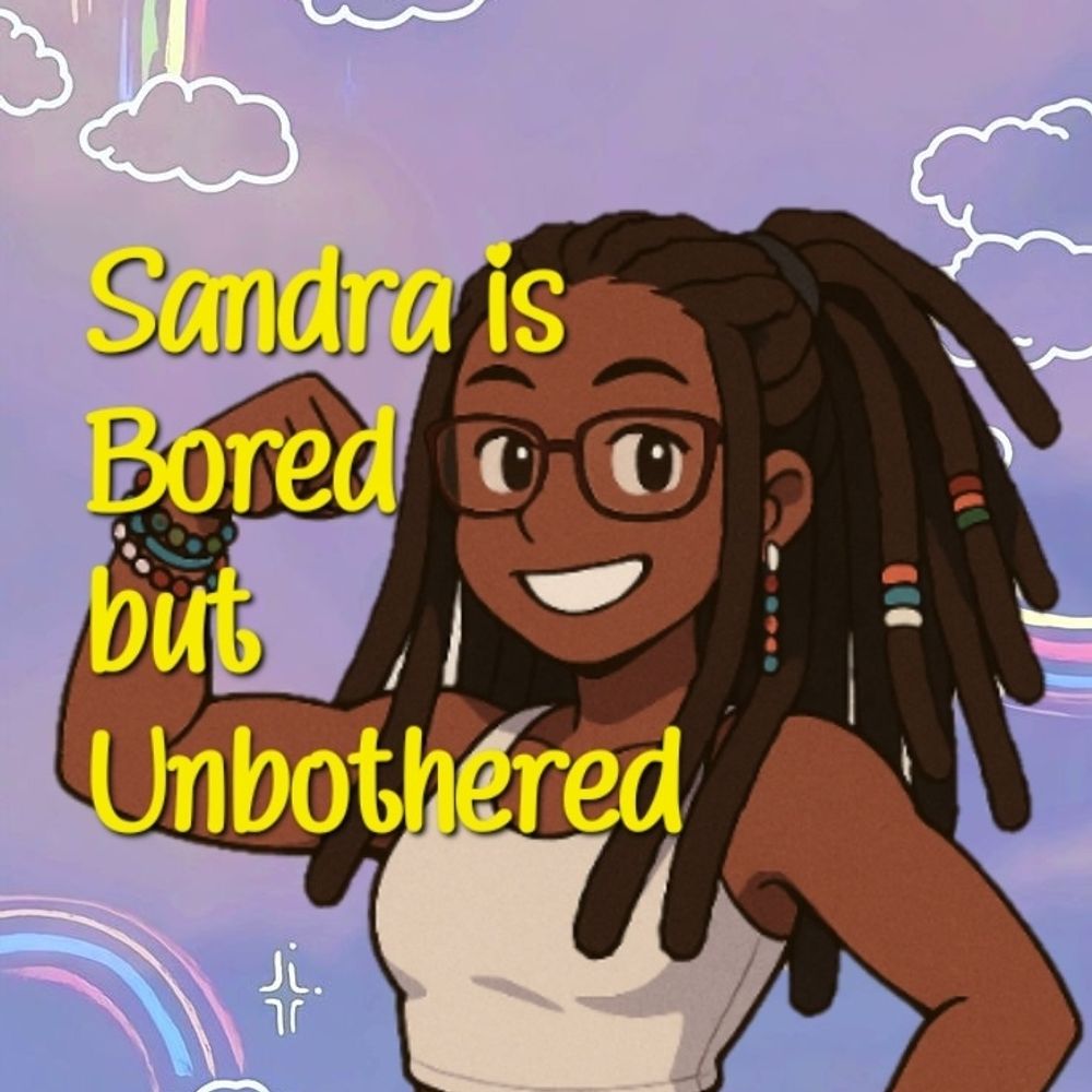 Sandra is Bored but Unbothered