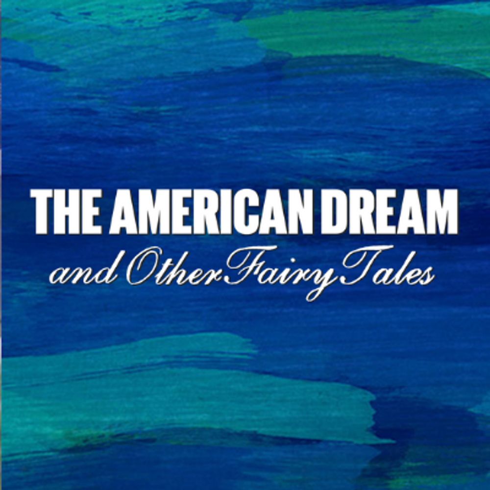The American Dream and Other Fairy Tales