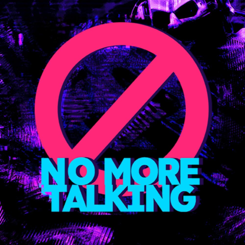 NO MORE TALKING 🚫