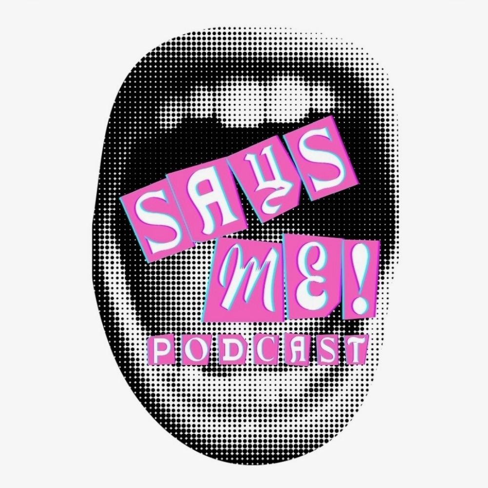 SAYS ME Podcast