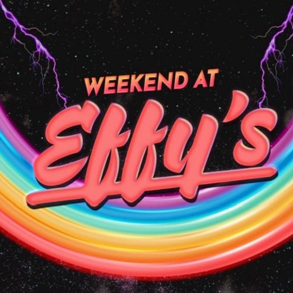 Weekend at Effy’s 