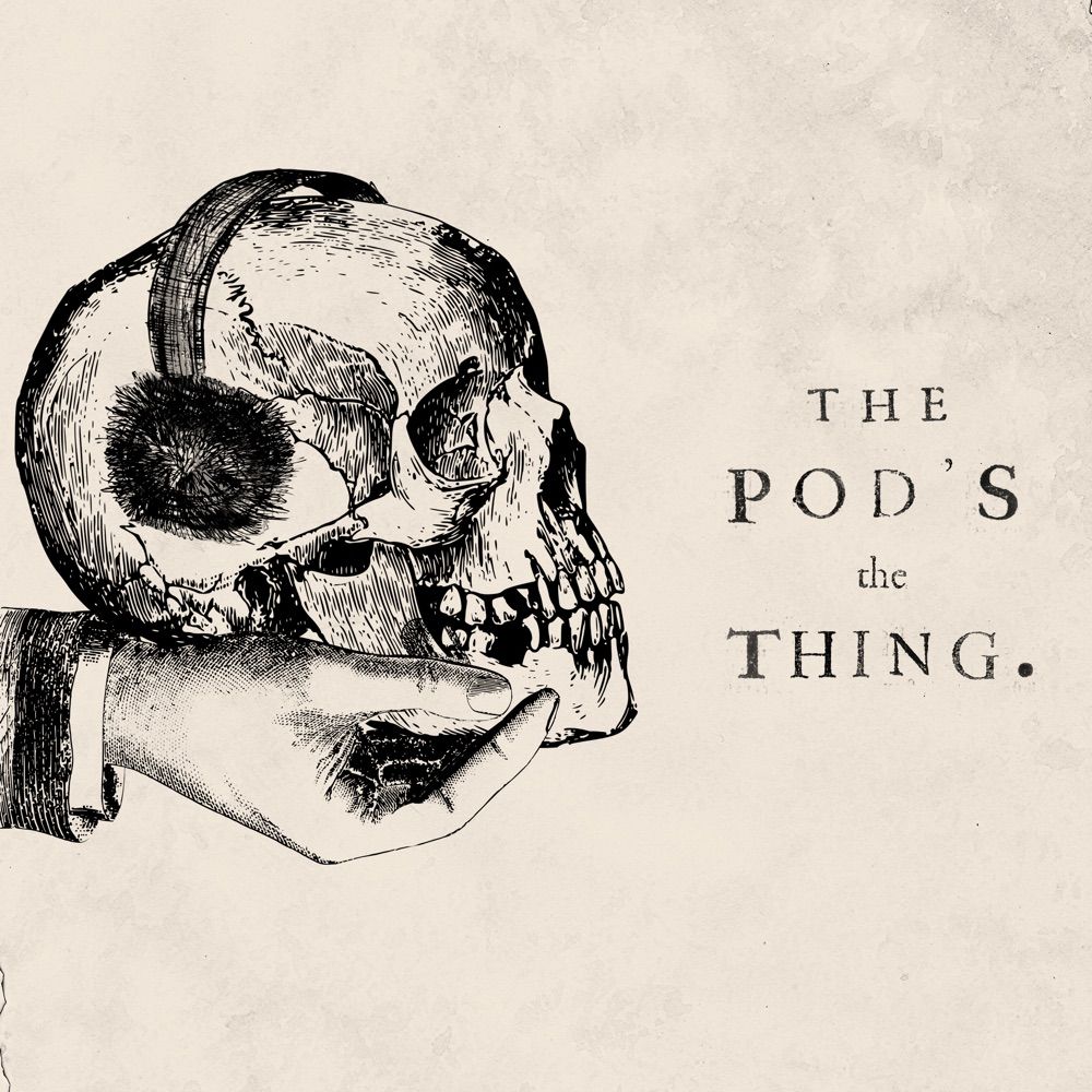 The Pod’s the Thing