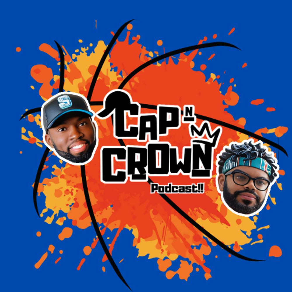 Cap N’ Crown Podcast!!