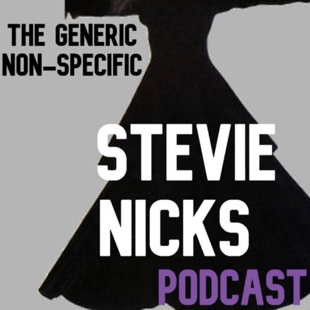 The Generic Non-specific Stevie Nicks Podcast