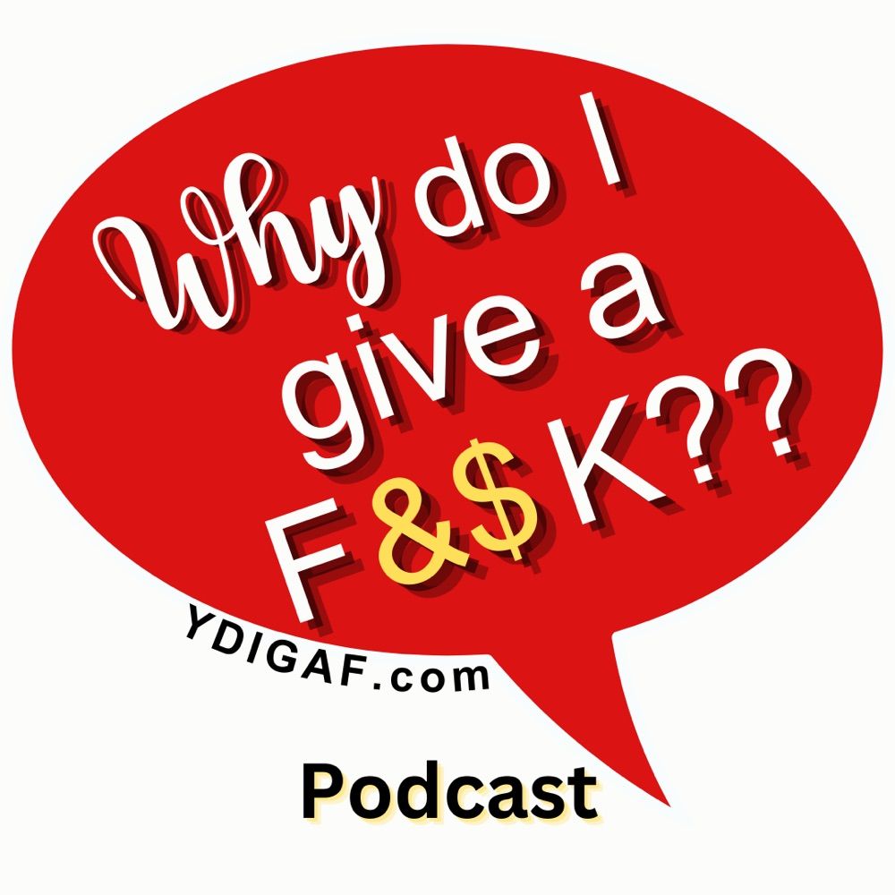 Why Do I Give a F&$k? Podcast