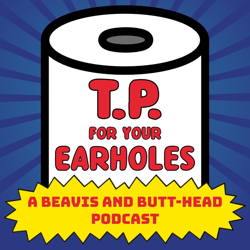 T.P. For Your Earholes: A Beavis and Butt-Head Podcast